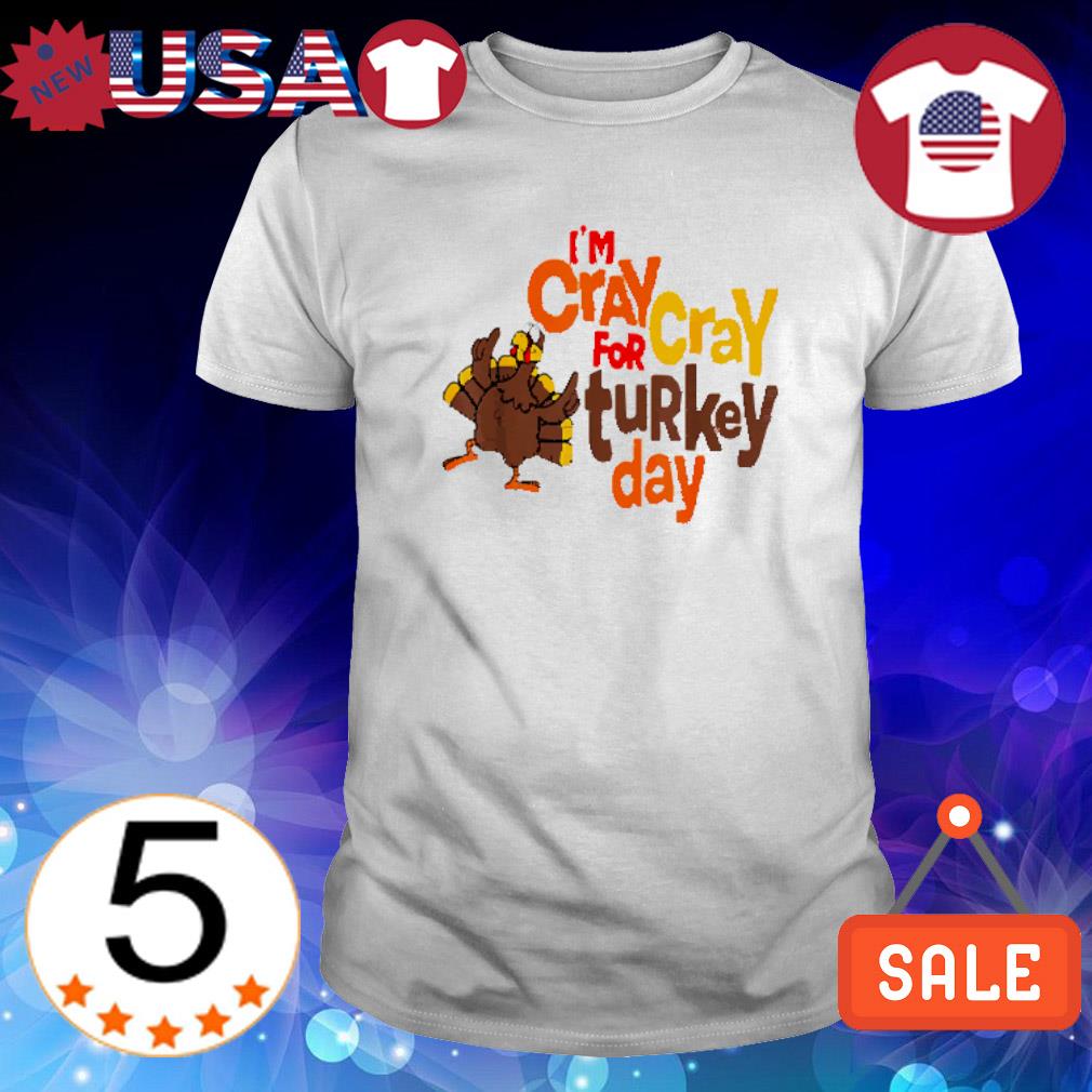 Awesome turkey Thanksgiving Day I'm crazy for Turkey Day cute shirt