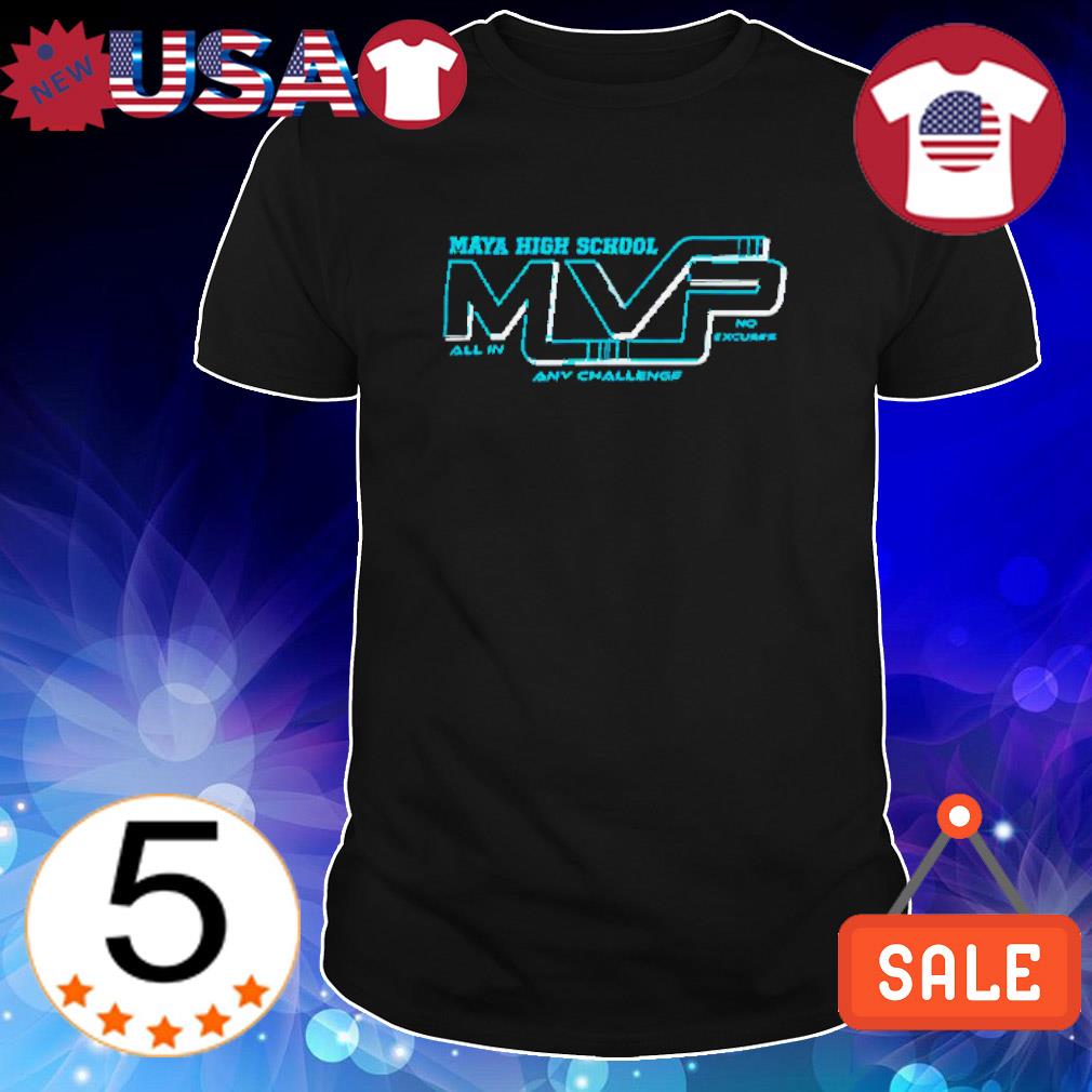 Original maya High School MVP any challenge logo shirt