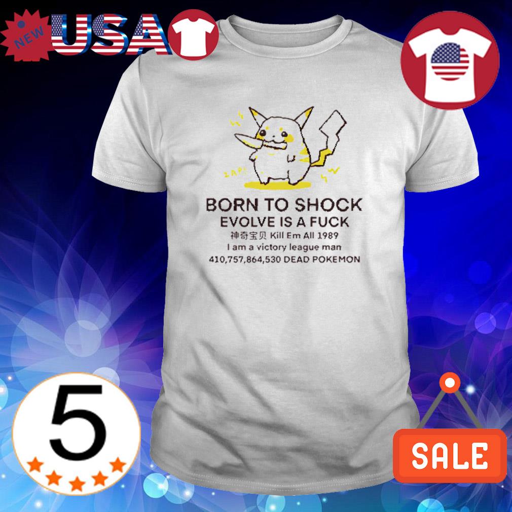 Premium pikachu born to shock evolve is a fuck Pokemon cartoon shirt