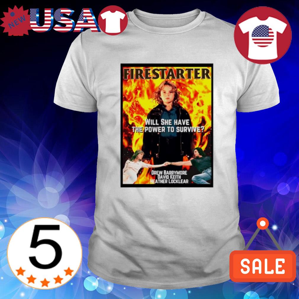 Best firestarter will she have the power to survive drew barrymore David Keith Heather locklear shirt