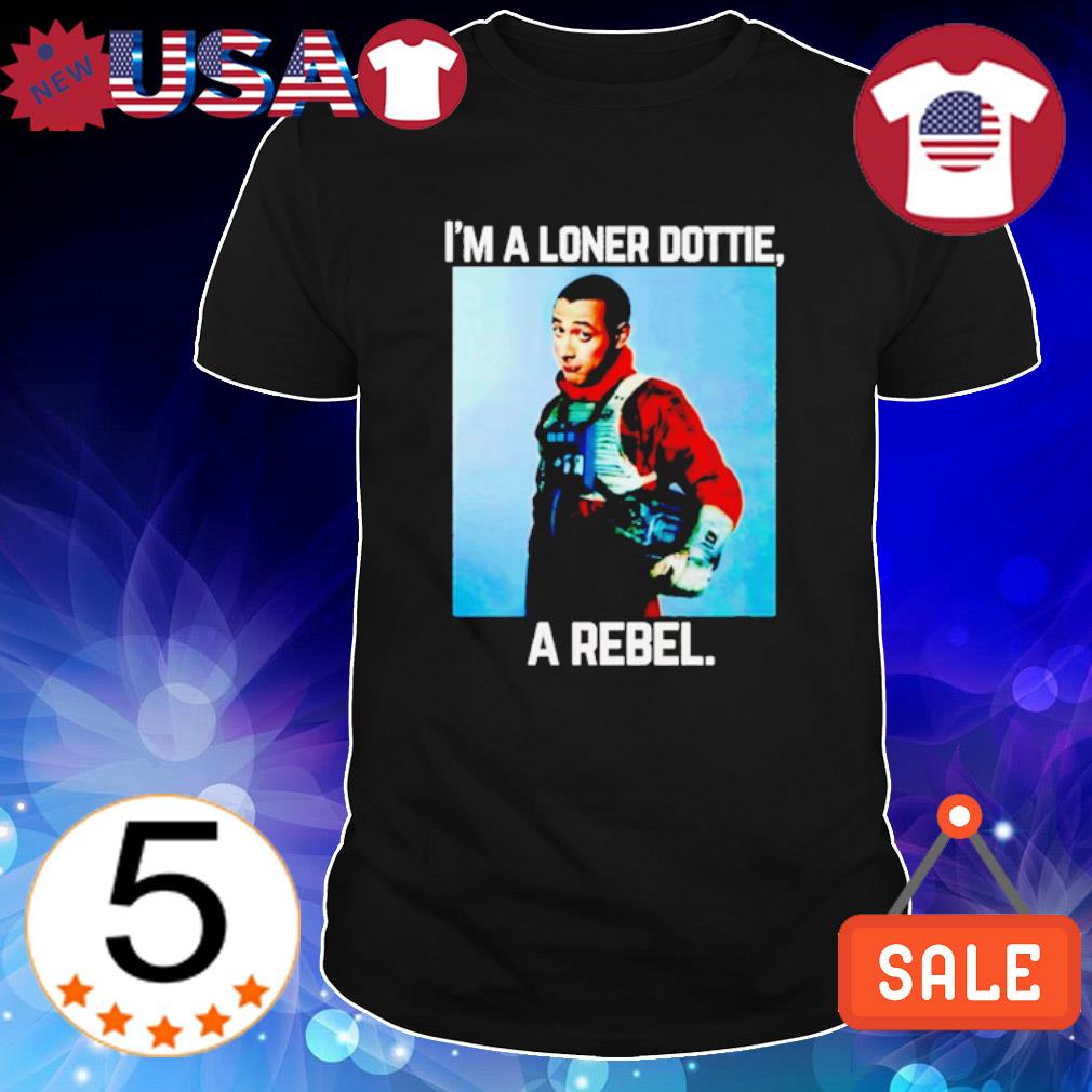 Best pee Wee Star Wars Rebel Parody I'm a loner dottie a Rebel shirt