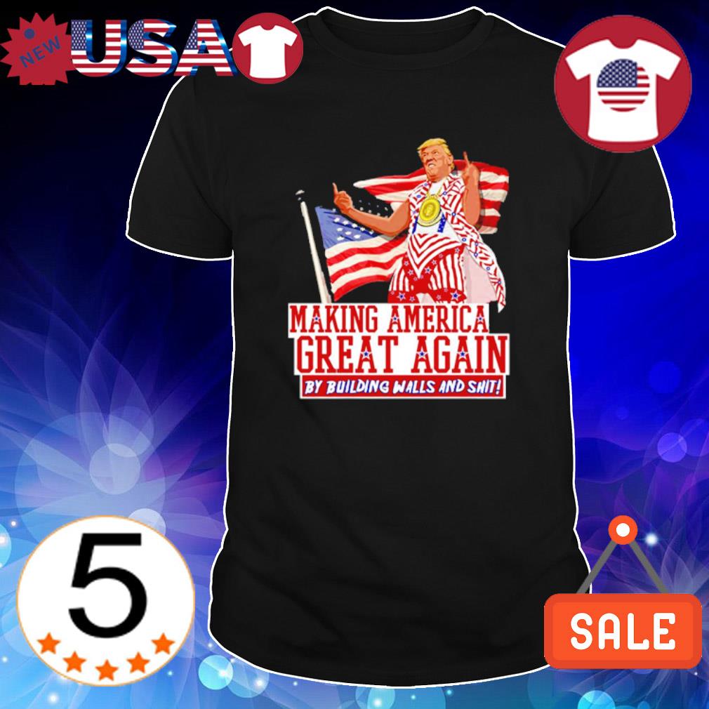 Premium making America great again Donald Trump by building walls and shit shirt